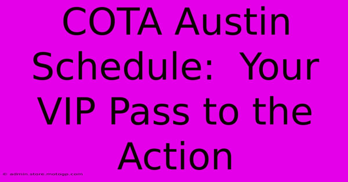 COTA Austin Schedule:  Your VIP Pass To The Action