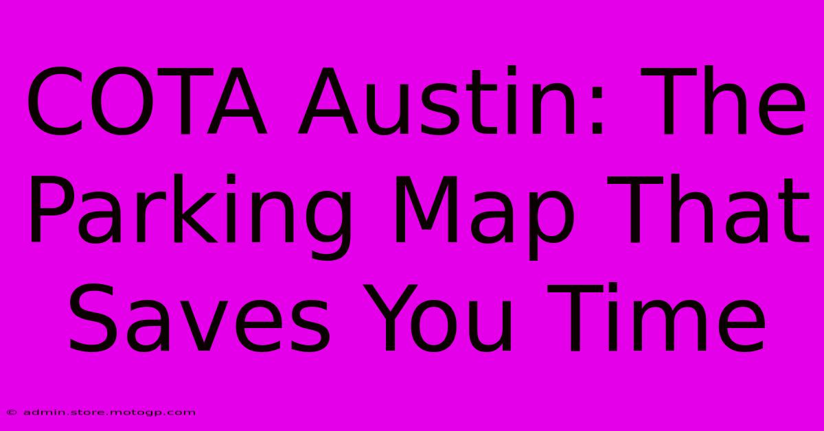 COTA Austin: The Parking Map That Saves You Time