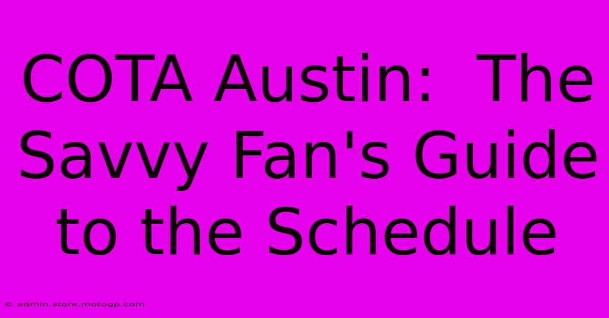 COTA Austin:  The Savvy Fan's Guide To The Schedule