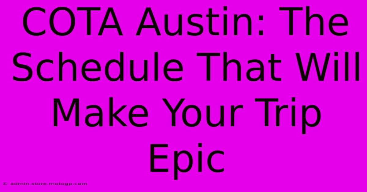 COTA Austin: The Schedule That Will Make Your Trip Epic