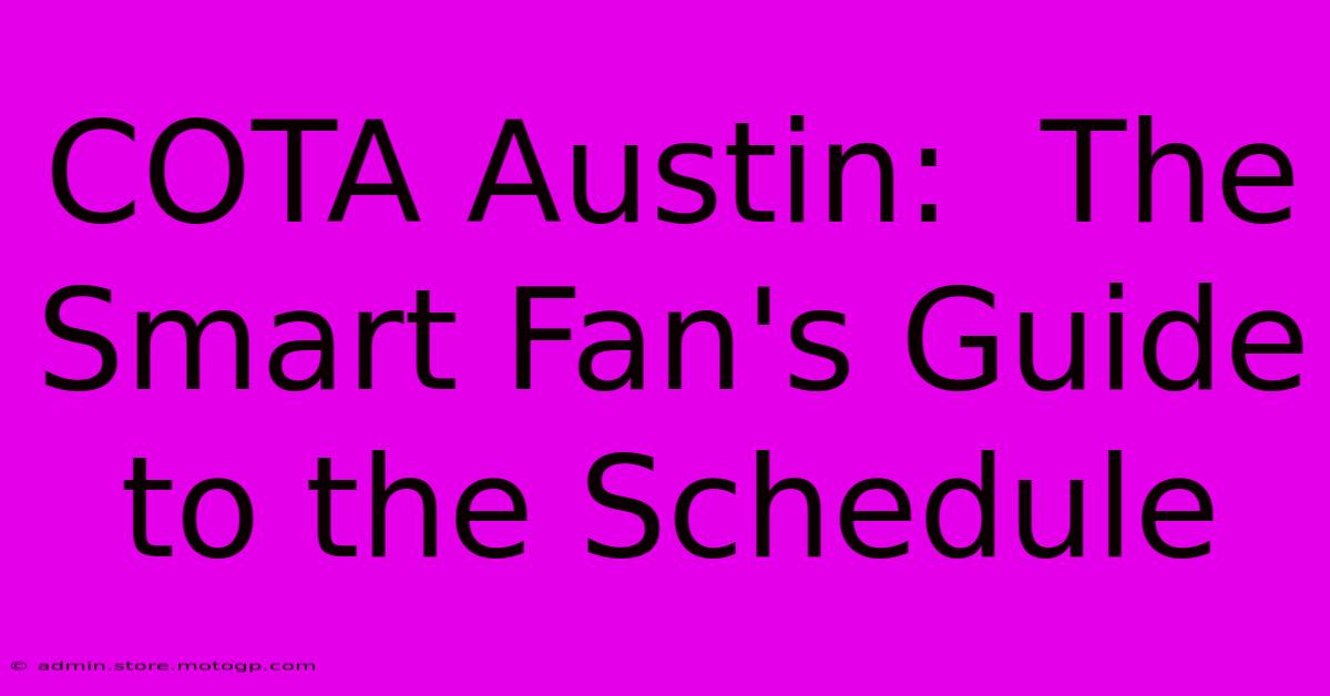 COTA Austin:  The Smart Fan's Guide To The Schedule