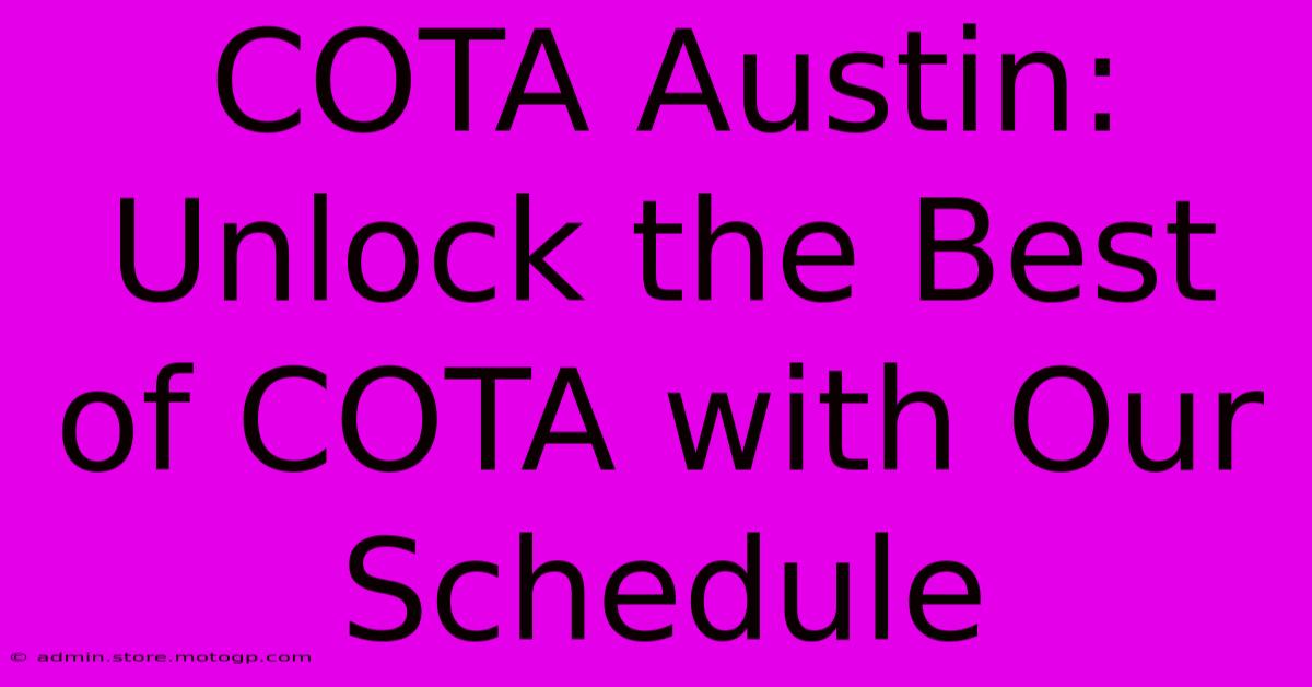 COTA Austin:  Unlock The Best Of COTA With Our Schedule