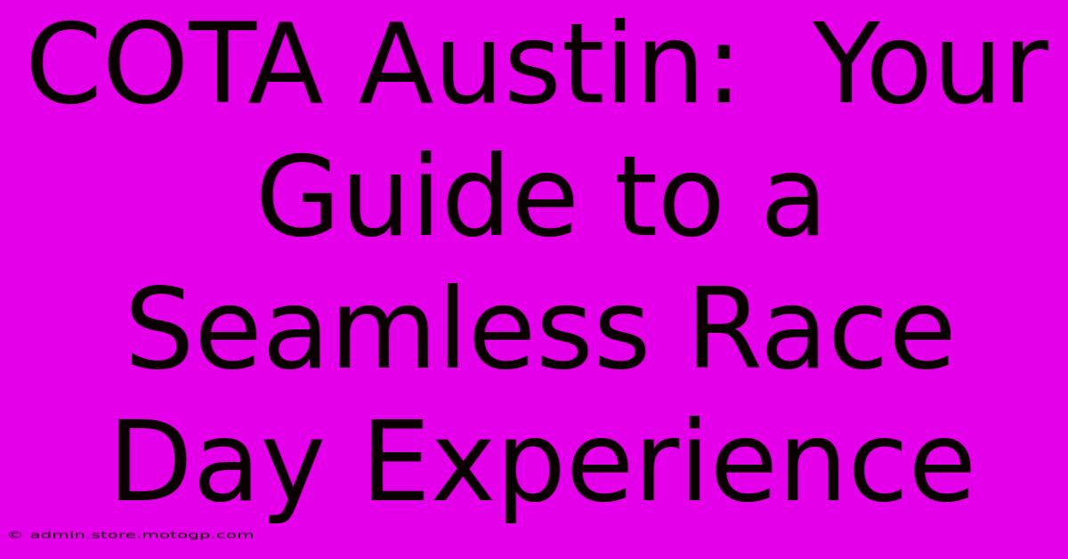 COTA Austin:  Your Guide To A Seamless Race Day Experience