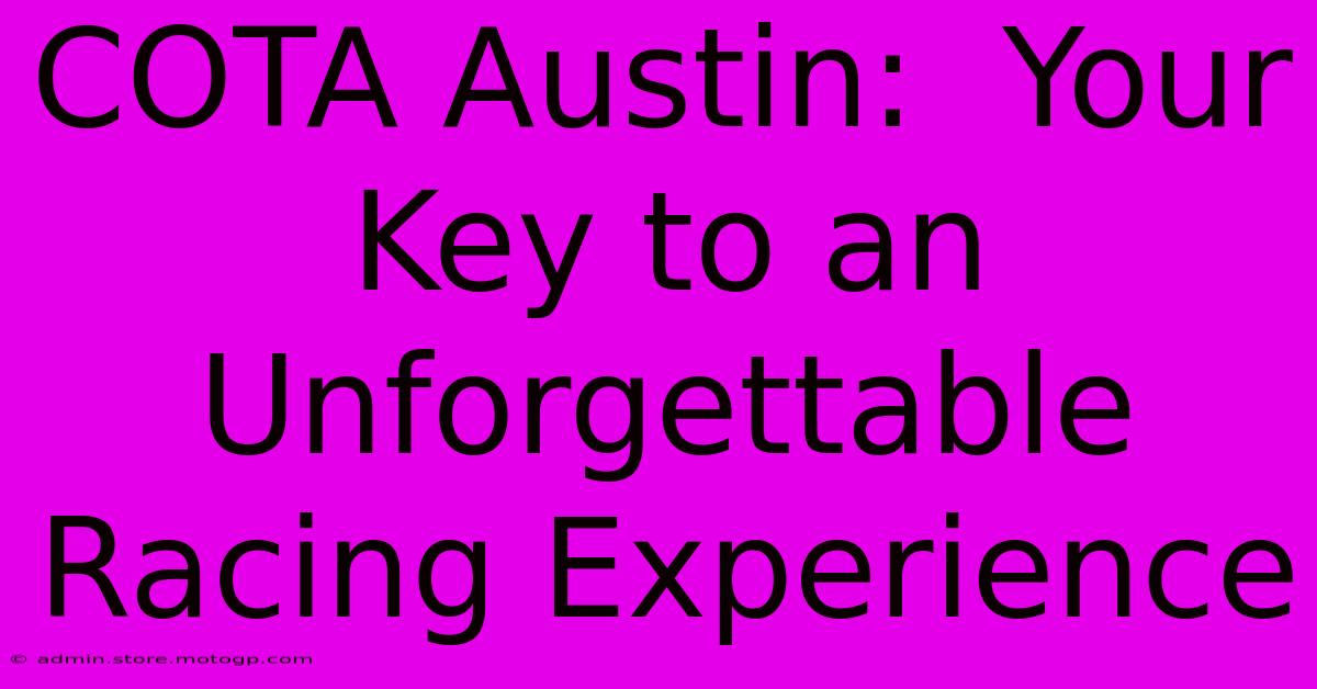 COTA Austin:  Your Key To An Unforgettable Racing Experience