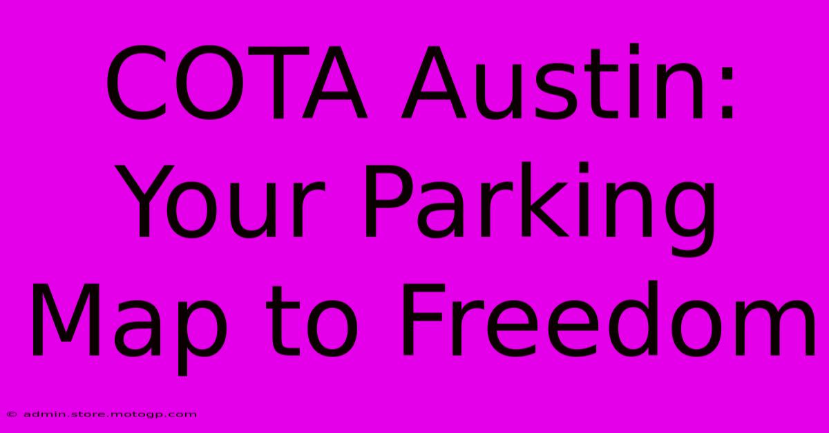 COTA Austin: Your Parking Map To Freedom