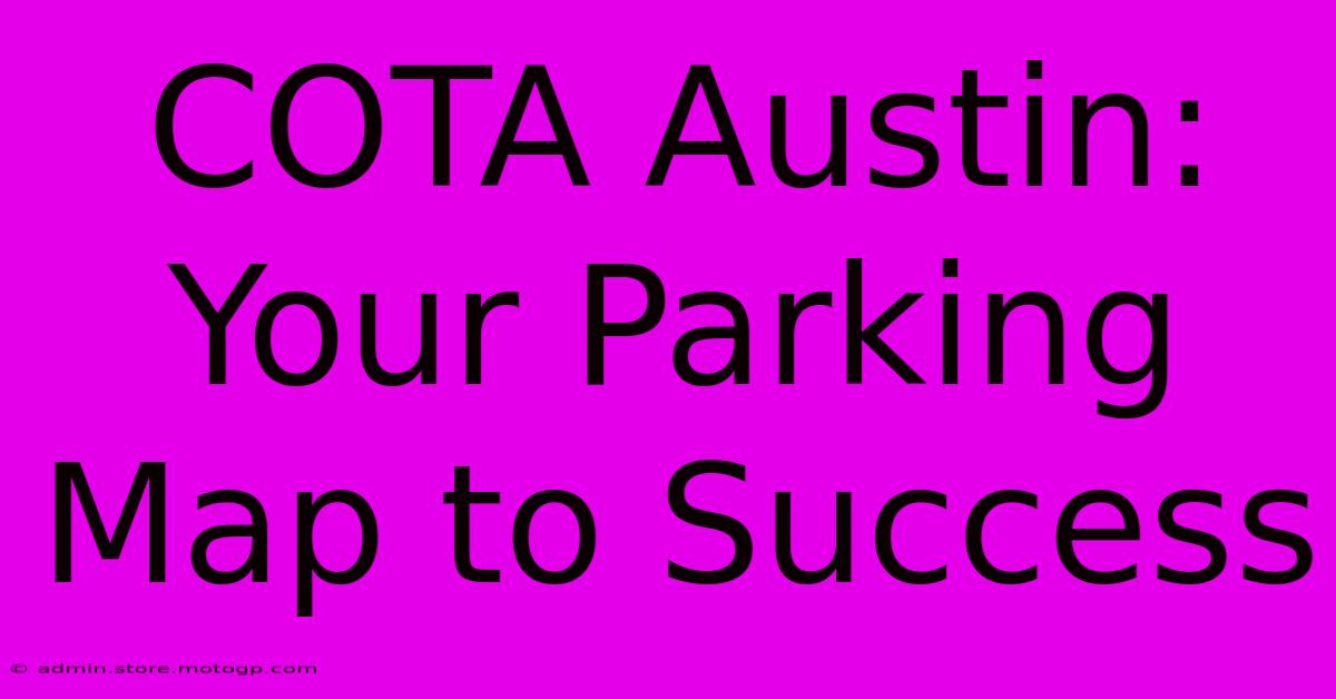 COTA Austin: Your Parking Map To Success