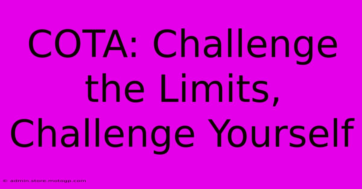 COTA: Challenge The Limits, Challenge Yourself