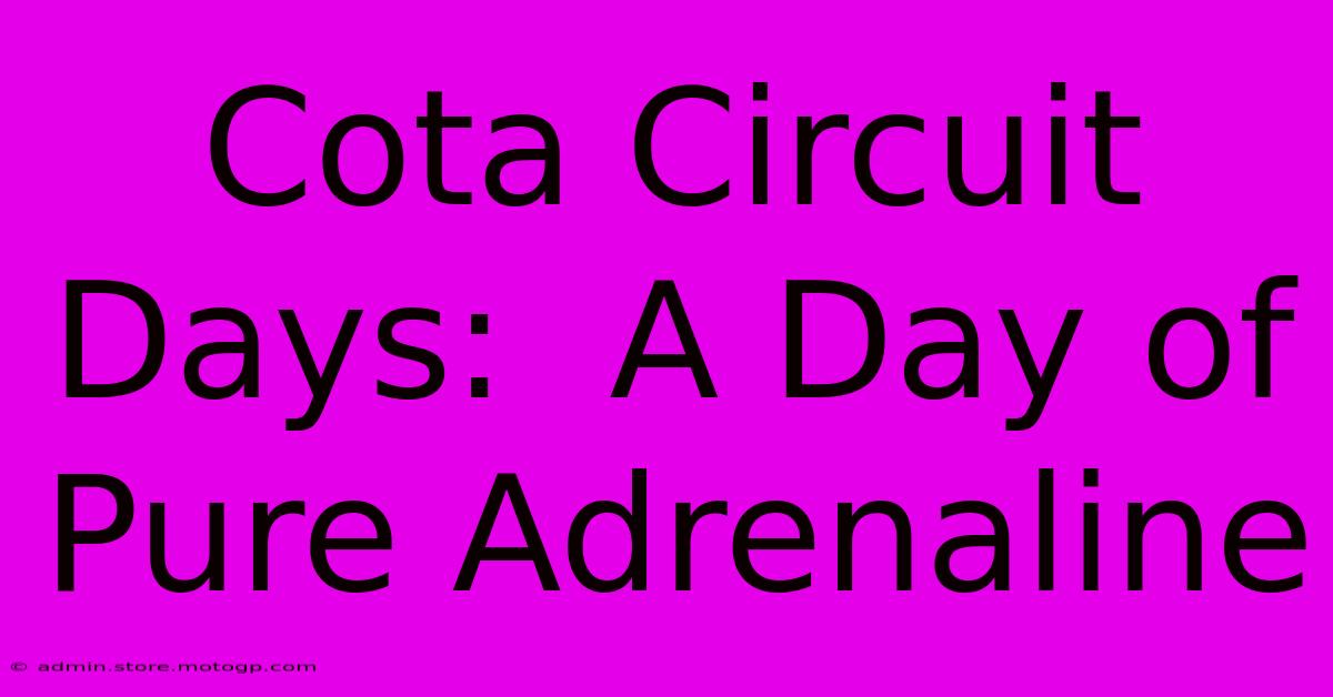 Cota Circuit Days:  A Day Of Pure Adrenaline