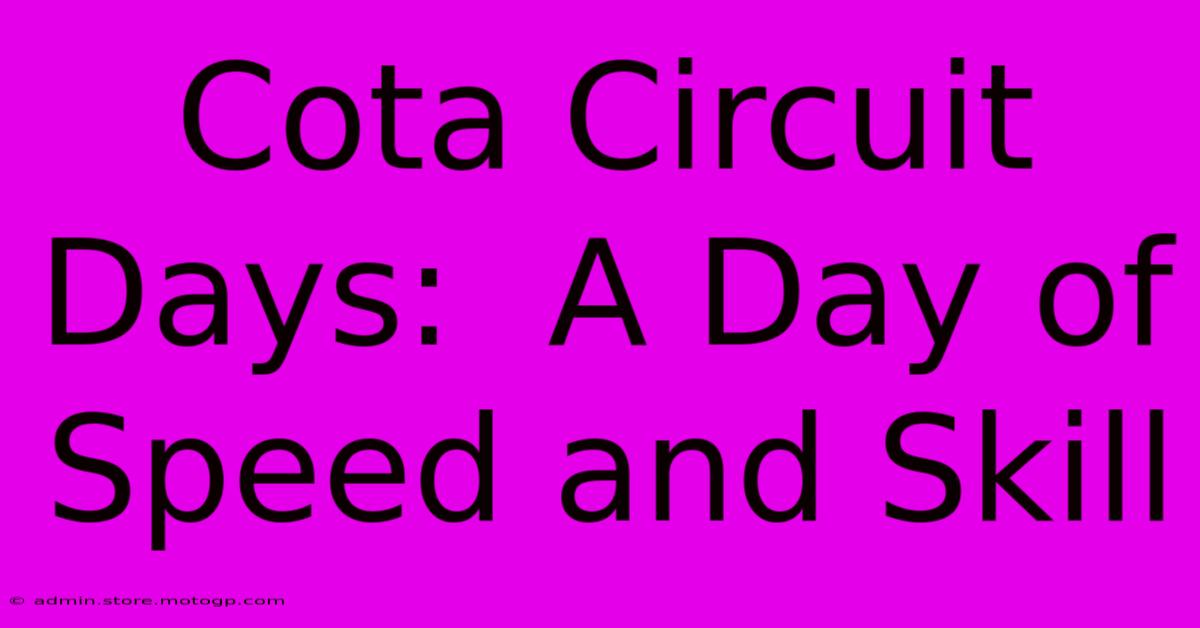 Cota Circuit Days:  A Day Of Speed And Skill