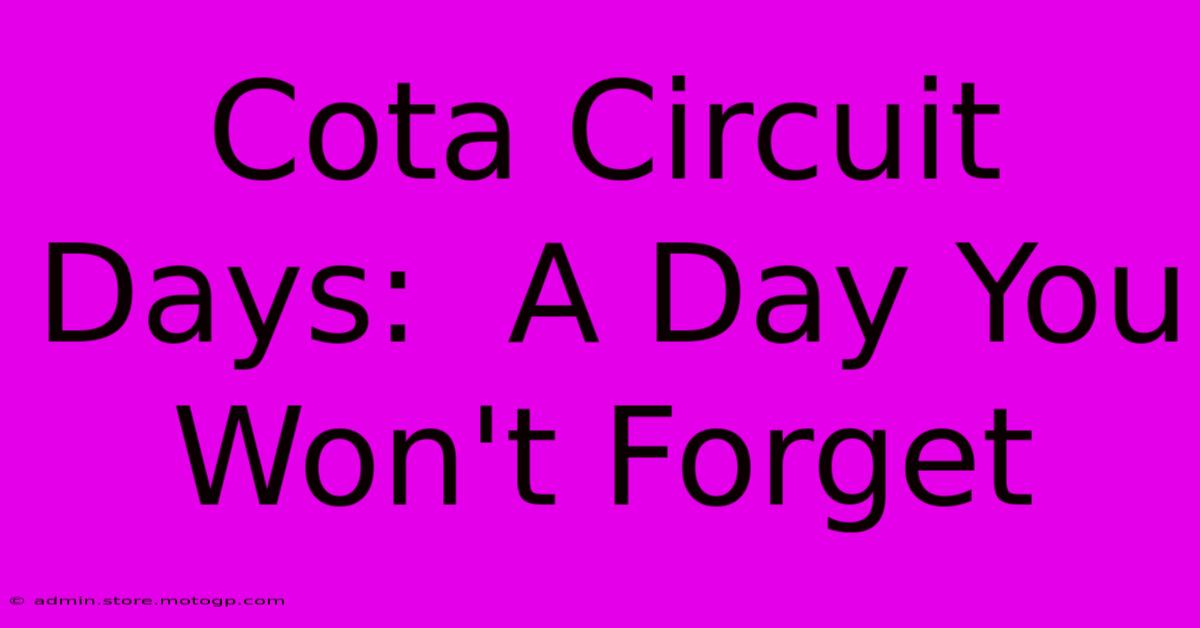 Cota Circuit Days:  A Day You Won't Forget