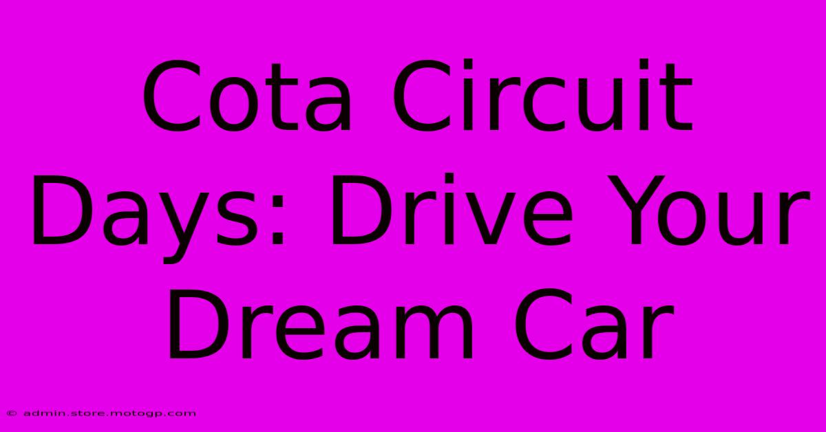 Cota Circuit Days: Drive Your Dream Car