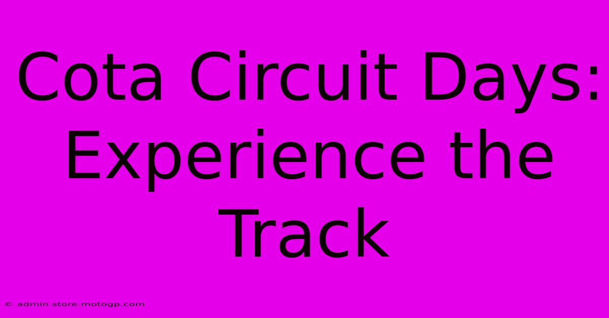 Cota Circuit Days:  Experience The Track