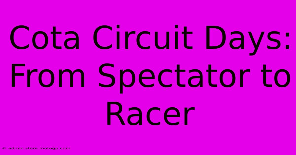 Cota Circuit Days: From Spectator To Racer