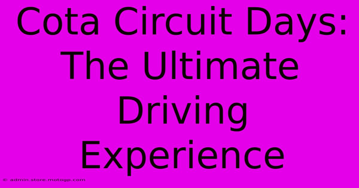 Cota Circuit Days: The Ultimate Driving Experience