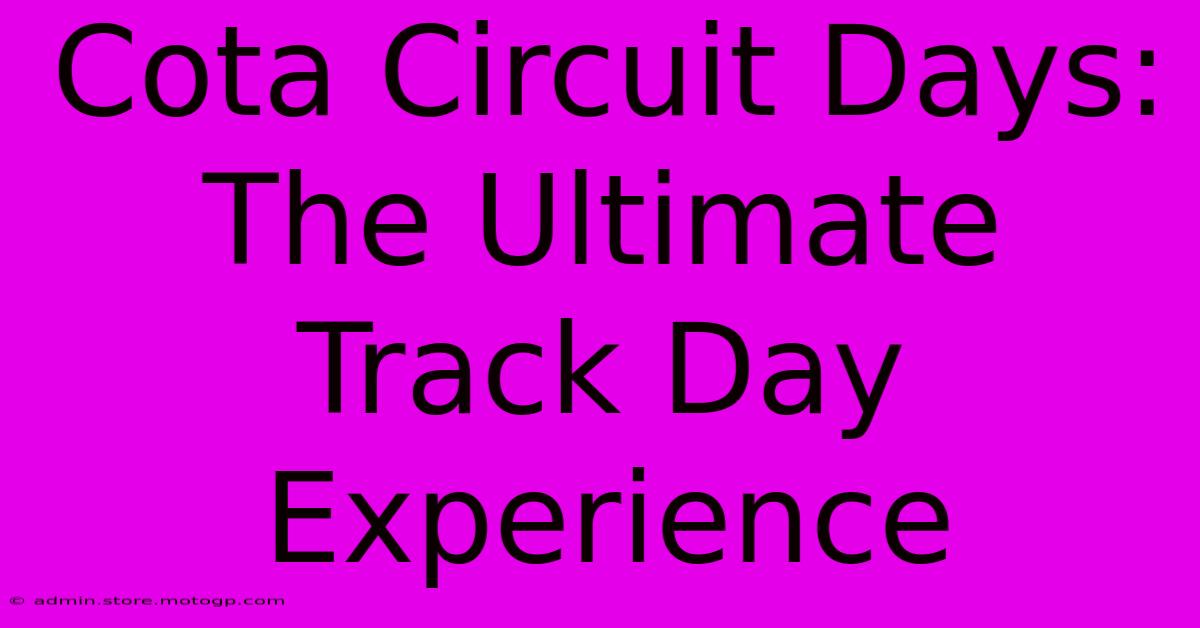 Cota Circuit Days: The Ultimate Track Day Experience