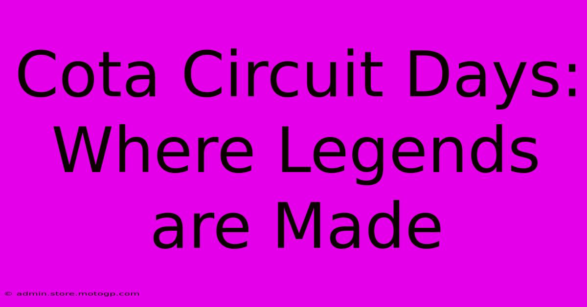 Cota Circuit Days: Where Legends Are Made