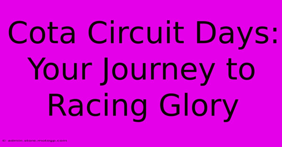 Cota Circuit Days:  Your Journey To Racing Glory