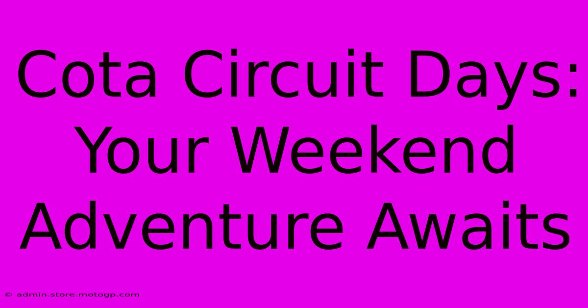 Cota Circuit Days: Your Weekend Adventure Awaits