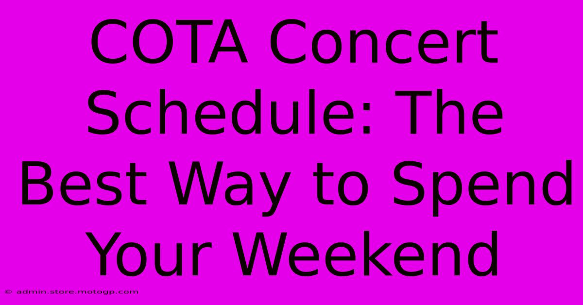 COTA Concert Schedule: The Best Way To Spend Your Weekend