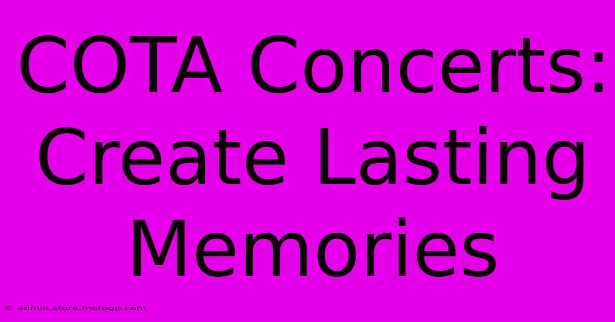 COTA Concerts: Create Lasting Memories