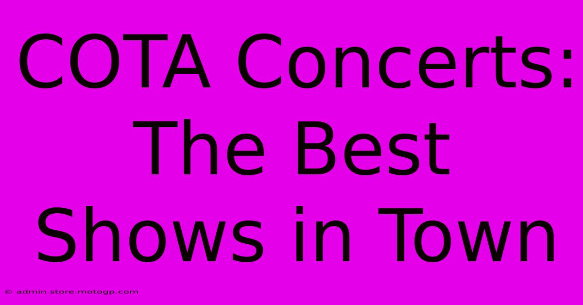 COTA Concerts: The Best Shows In Town