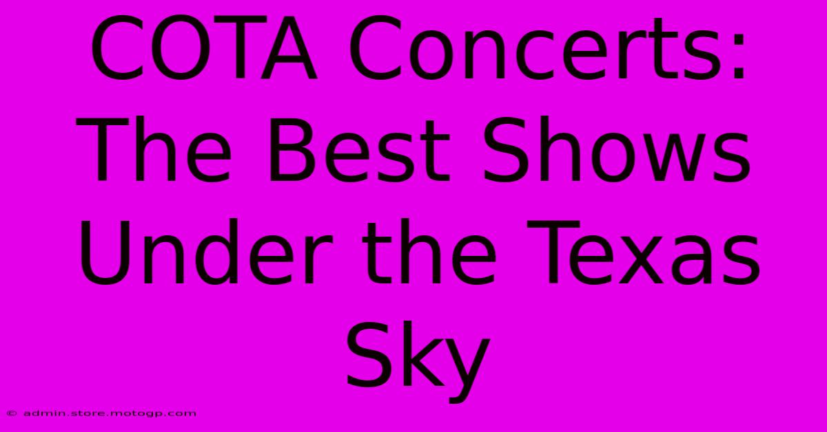 COTA Concerts: The Best Shows Under The Texas Sky