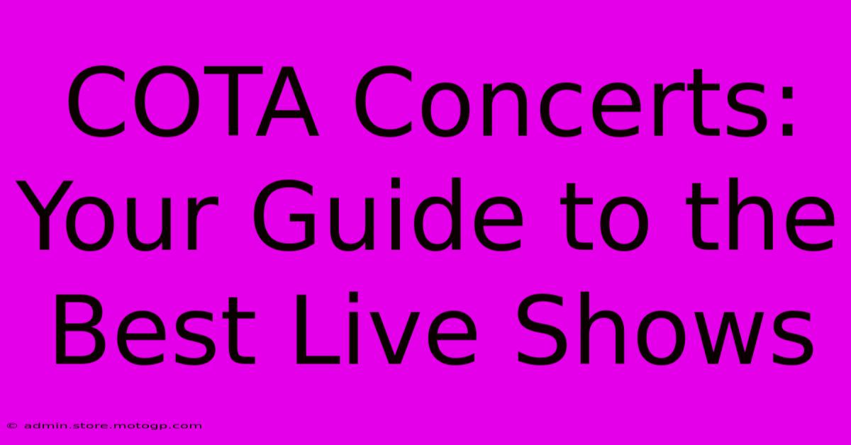 COTA Concerts: Your Guide To The Best Live Shows