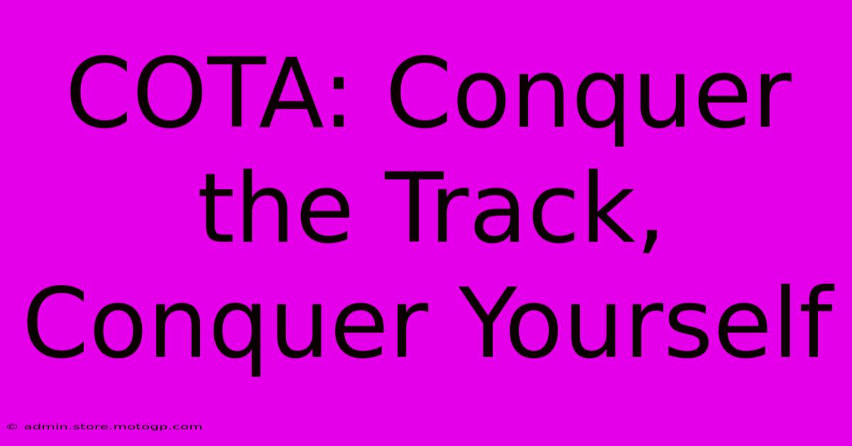 COTA: Conquer The Track, Conquer Yourself