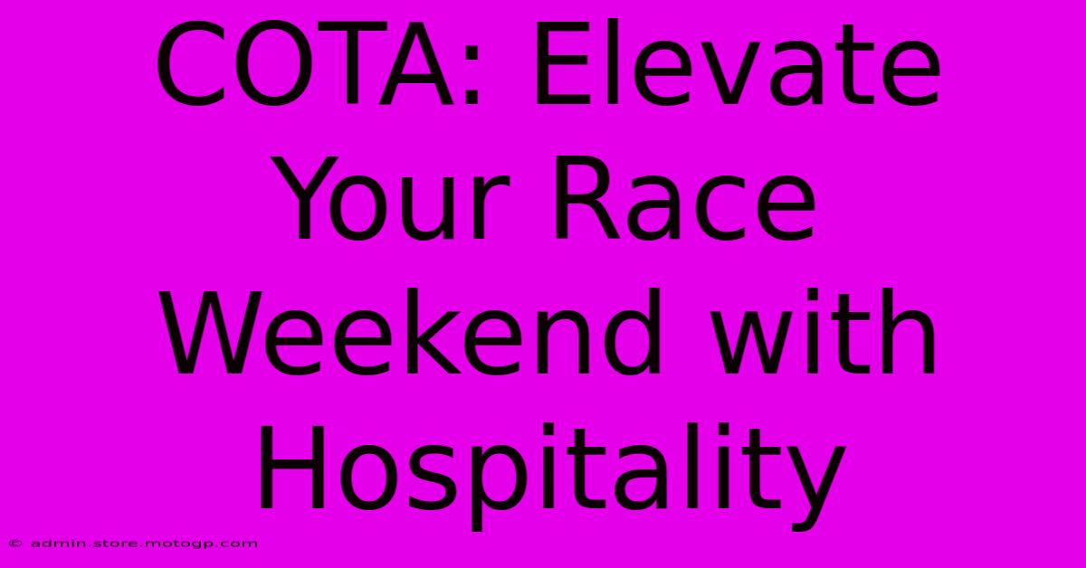 COTA: Elevate Your Race Weekend With Hospitality