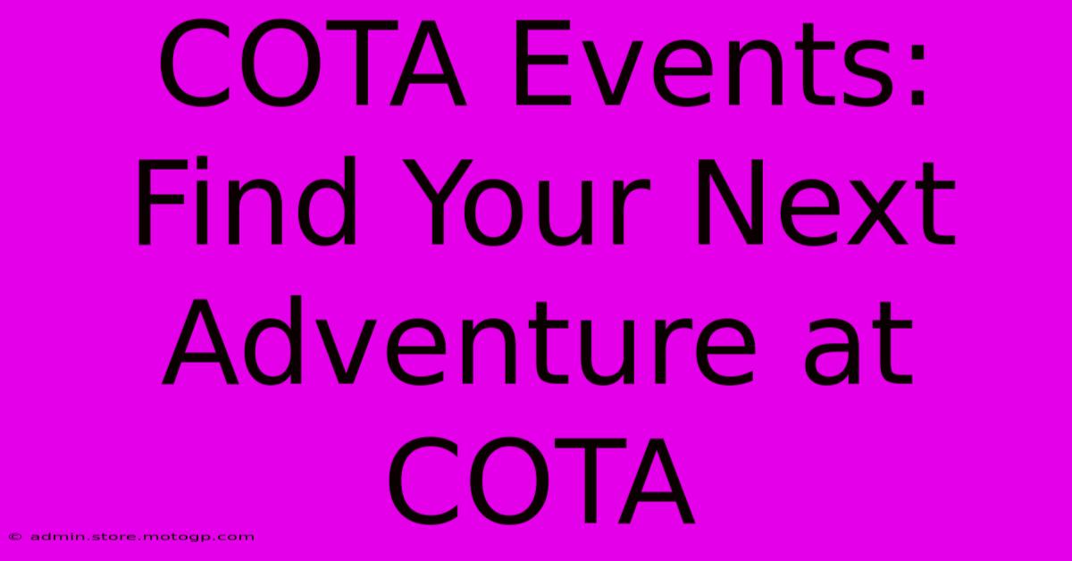 COTA Events: Find Your Next Adventure At COTA