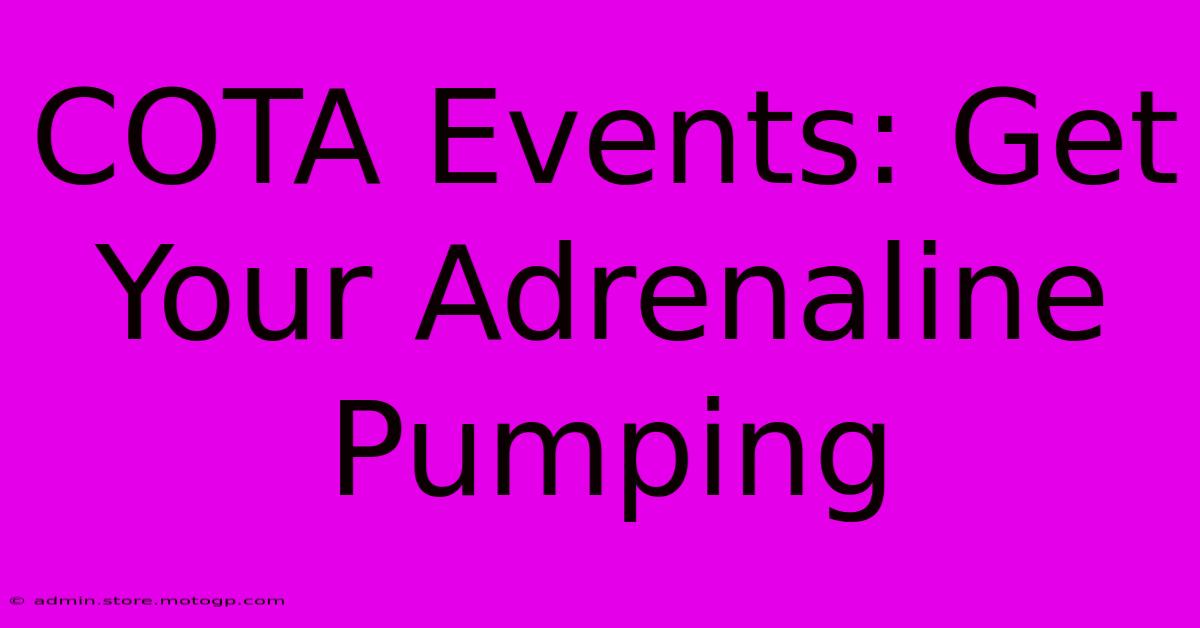 COTA Events: Get Your Adrenaline Pumping