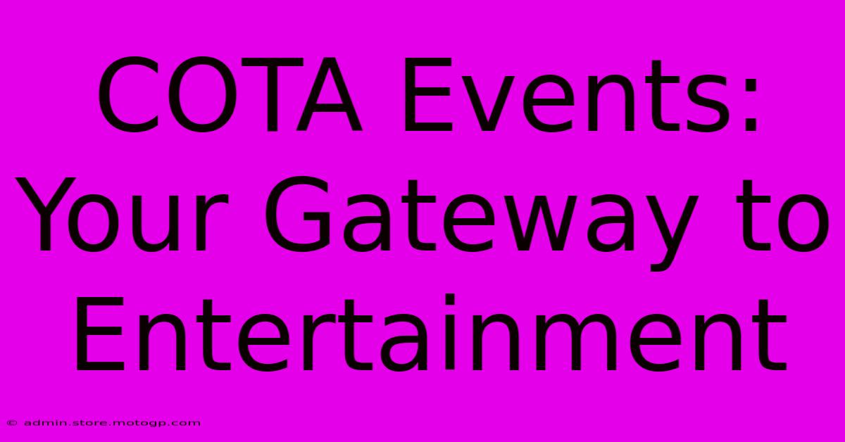 COTA Events: Your Gateway To Entertainment