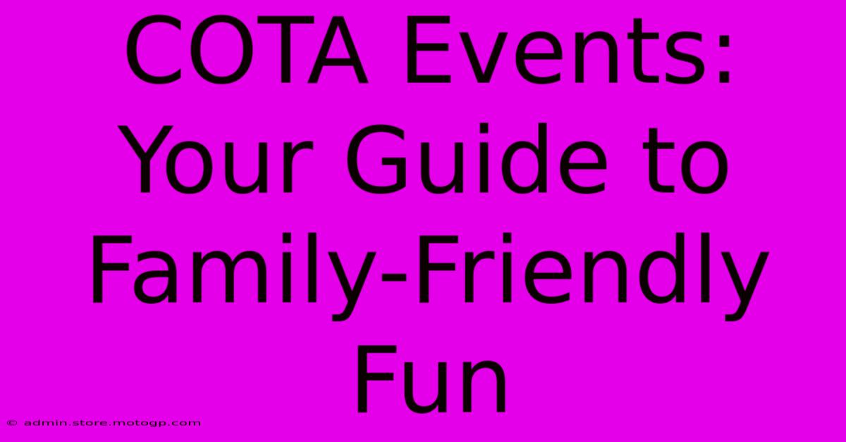 COTA Events: Your Guide To Family-Friendly Fun