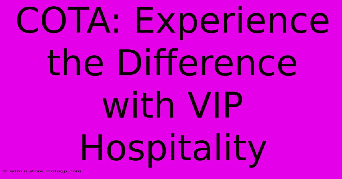 COTA: Experience The Difference With VIP Hospitality