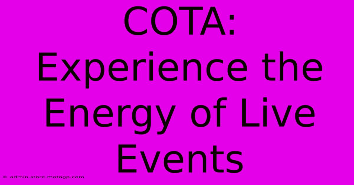 COTA: Experience The Energy Of Live Events