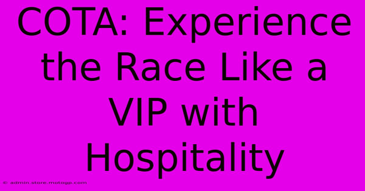 COTA: Experience The Race Like A VIP With Hospitality