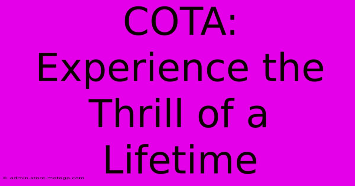 COTA: Experience The Thrill Of A Lifetime