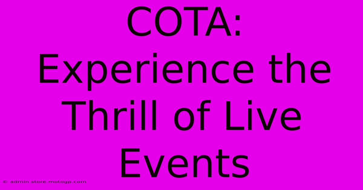 COTA: Experience The Thrill Of Live Events