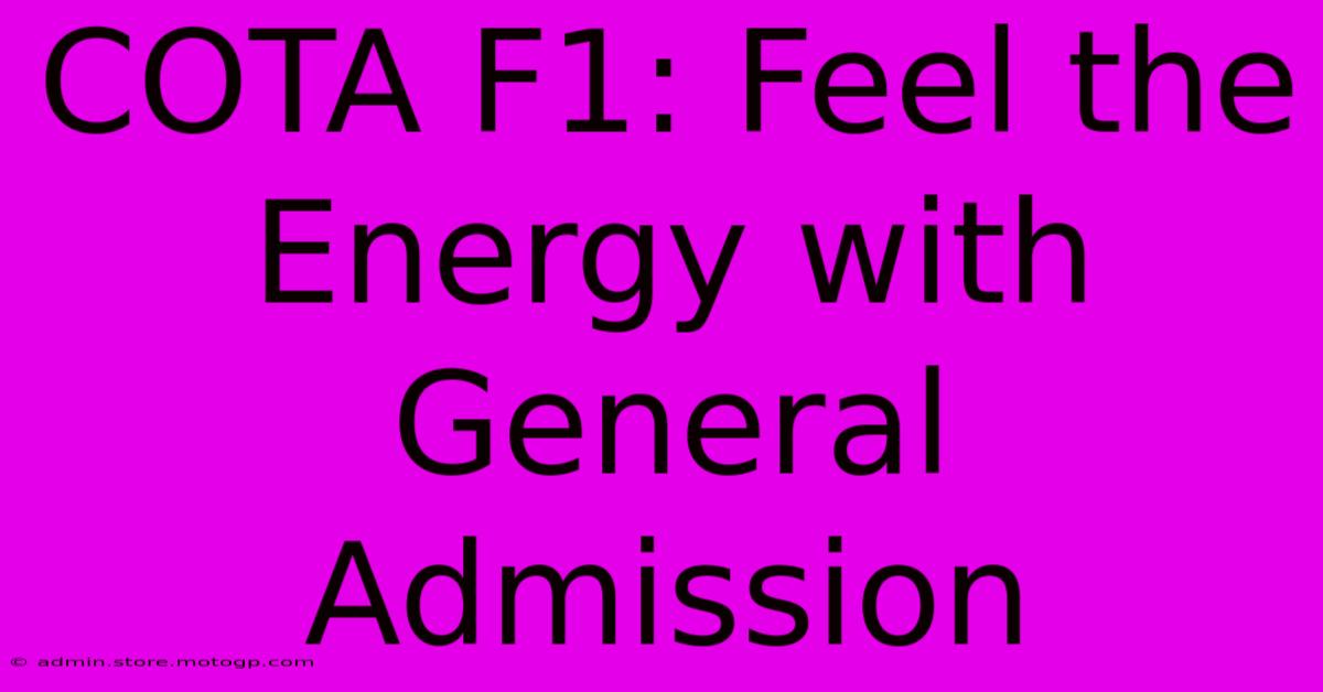 COTA F1: Feel The Energy With General Admission