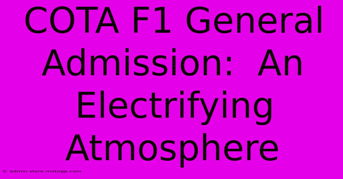 COTA F1 General Admission:  An Electrifying Atmosphere