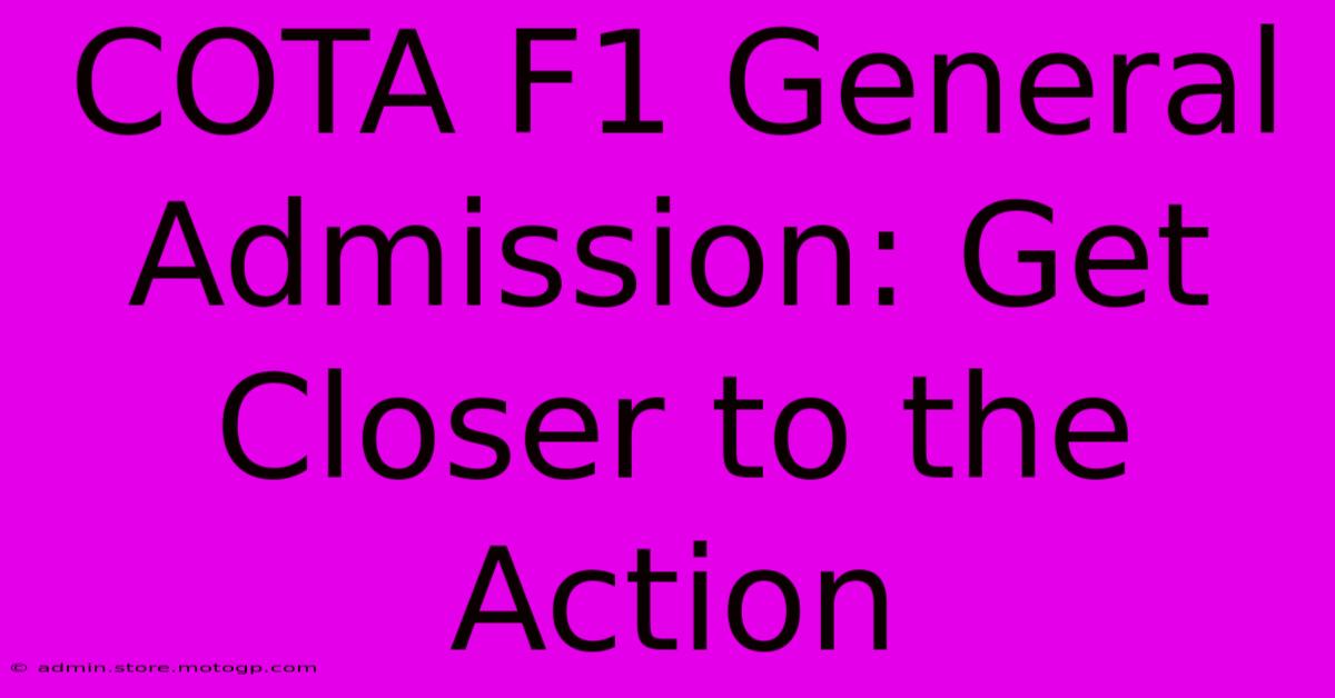 COTA F1 General Admission: Get Closer To The Action