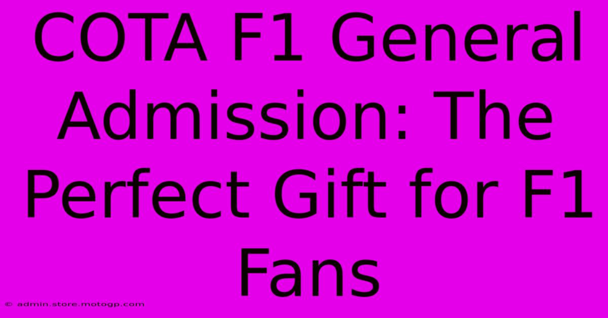 COTA F1 General Admission: The Perfect Gift For F1 Fans