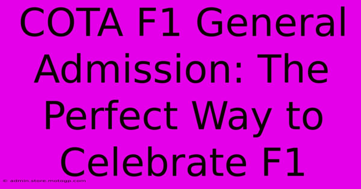 COTA F1 General Admission: The Perfect Way To Celebrate F1