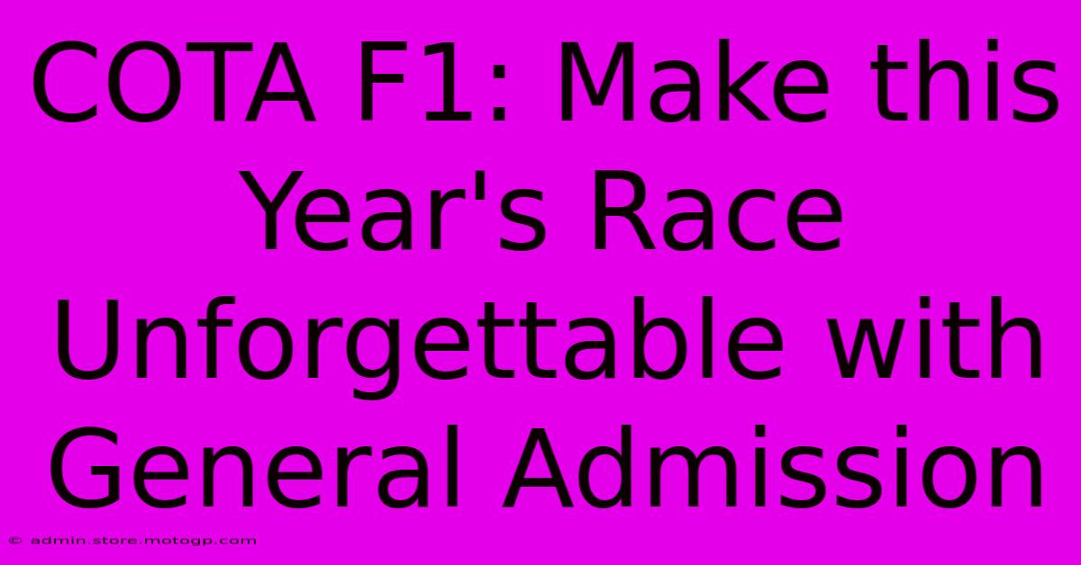 COTA F1: Make This Year's Race Unforgettable With General Admission