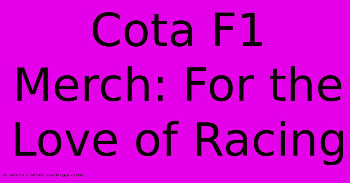 Cota F1 Merch: For The Love Of Racing