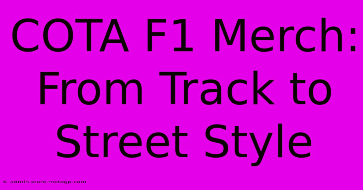 COTA F1 Merch: From Track To Street Style