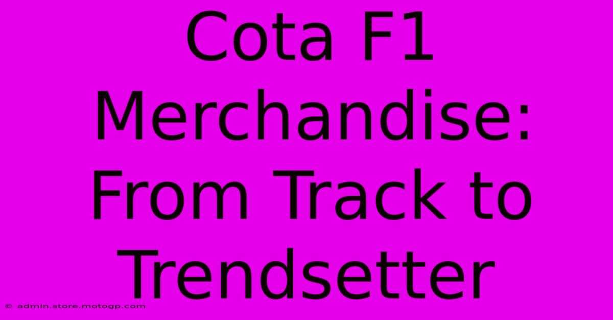 Cota F1 Merchandise: From Track To Trendsetter