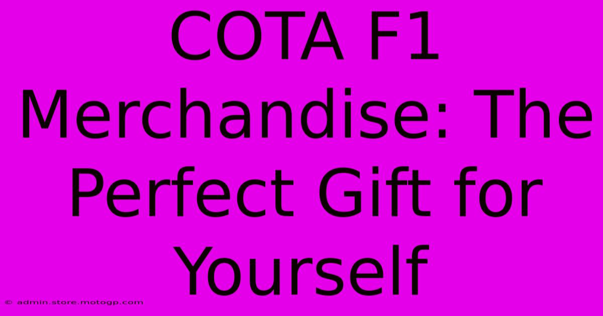 COTA F1 Merchandise: The Perfect Gift For Yourself