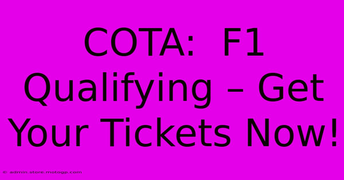 COTA:  F1 Qualifying – Get Your Tickets Now!