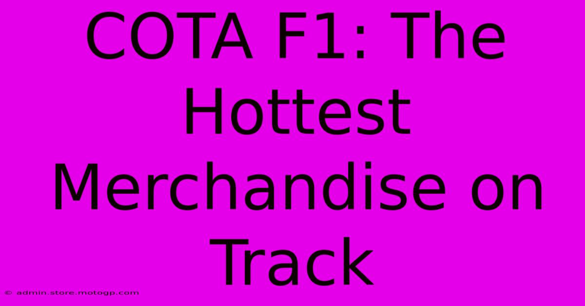 COTA F1: The Hottest Merchandise On Track